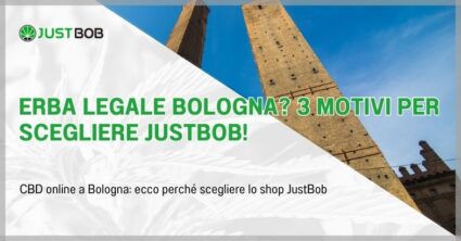Erba legale Bologna? 3 motivi per scegliere Justbob!